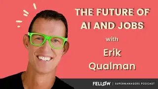 The Future of AI and Jobs With Erik Qualman | Supermanagers Podcast | Fellow.app