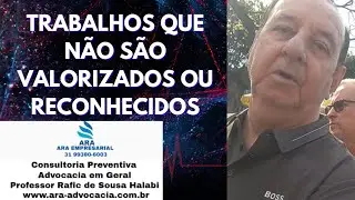 TRABALHOS QUE NÃO SÃO VALORIZADOS e RECONHECIDOS não se vê imediatamente muitas vezes mais complexo