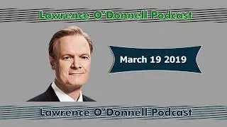 The Last Word with Lawrence O'Donnell March 19 2019 Podcast