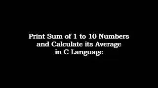 Print sum of 1 to 10 Numbers and it's Average in C Language