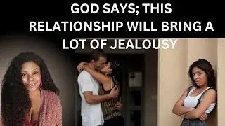 GOD SAYS; THIS RELATIONSHIP WILL BRING A LOT OF JEALOUSY..#propheticmessage 