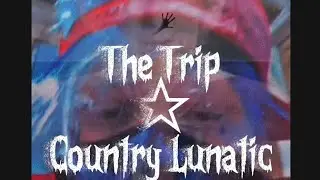 The Trip ☆ Country Lunatic #countrytrap 