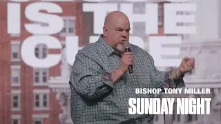 Bishop Tony Miller - Sunday Night