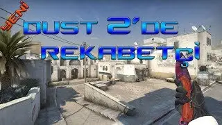 YENİ DUST2'de İLK REKABET&Ccedil;İ!
