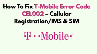 Как исправить код ошибки T-Mobile CEL002 &mdash; регистрация в сотовой сети/IMS и SIM