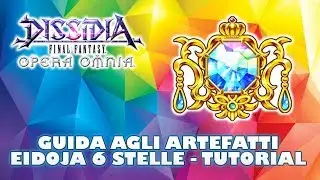 GUIDA AGLI ARTEFATTI EIDOJA 6 STELLE - TUTORIAL | Dissidia Final Fantasy Opera Omnia ITA (DFFOO ITA)