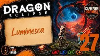 Dragon Eclipse | Part 27 | Luminesca | Complete Solo Campaign Playthrough