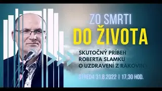 Zo smrti do života - Robert Slamka | Streda 31.8.2022