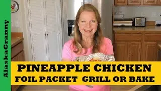 Pineapple Chicken Foil Packet Hobo Dinner  Easy Meal Grill Oven Camping Prepping