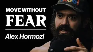 Alex Hormozi: Move Without Fear | Take the Leap