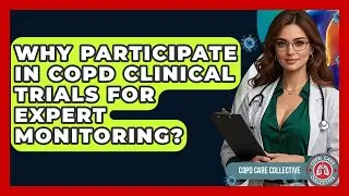 Why Participate In COPD Clinical Trials For Expert Monitoring? - COPD Care Collective
