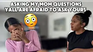 Asking my mom question yall are afraid to ask yours!!