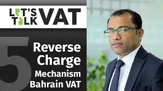 Reverse Charge Mechanism | Bahrain VAT | CA Manu Nair | Let's Talk VAT | Episode 5