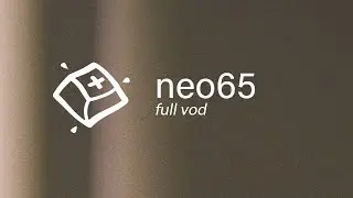 Neo65 Core Plus Build &mdash; Full VOD