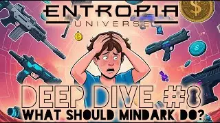 Entropia Universe Deep Dive #8: What Should Mindark Do?