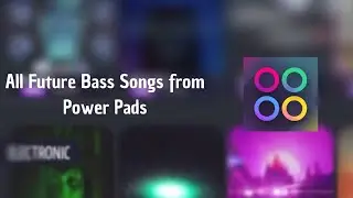 All Future Bass Songs from Power Pads!