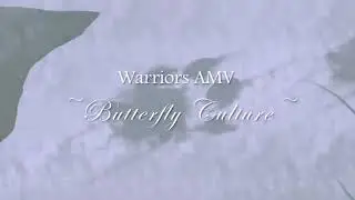 Warriors AMV - Butterfly Culture