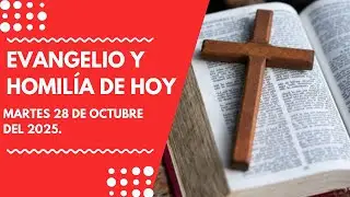Evangelio y Homilía  de hoy Martes 28 de Octubre del 2025.