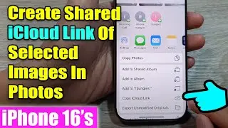 iPhone 16/16 Pro Max: How to Create A Shared iCloud Link Of Selected Images In Photos