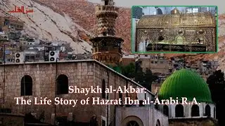 Shaykh al-Akbar: Hazrat Ibn al-Arabi Rahmatullah Alaih ki Dastaan