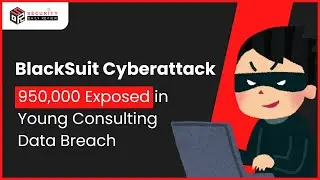 BlackSuit Ransomware Attack Exposes 950,000 in Young Consulting Data Breach
