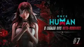 Once Human : O Legado dos Meta-Humanos #7