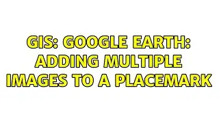 GIS: Google earth: adding multiple images to a placemark (3 Solutions!!)
