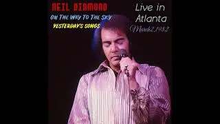 Neil Diamond - On The Way To The Sky & Yesterday's Songs (Live 1982 Atlanta audio)