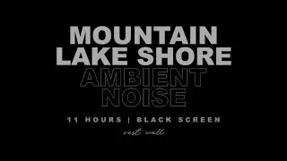 Mountain Lake Shore Ambient Green Noise 11 HOURS (No Ads) - Relax, Study, & Sleep