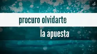 Procuro olvidarte - la apuesta letra