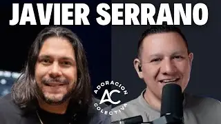 Javier Serrano / Llamado y Compromiso con Dios / Javier Sainz / Adoraci&oacute;n Colectiva / Ep.12