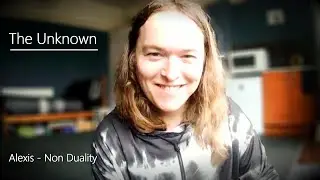 Alexis - Non Duality 'The Unknown' - 31/05/24