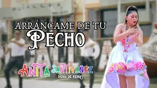 Anita Santivañez - Arráncame de tu Pecho (Video Oficial)