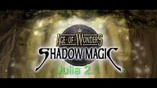 Age of Wonders: Shadow Magic. Кампания Магия Теней. Джулия 2.1