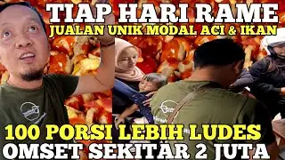 TIAP HARI RAME ! JUALAN UNIK CUMA MODAL ACI & IKAN 100 PORSI LUDES OMSET HAMPIR 2 JUTA ! IDE USAHA