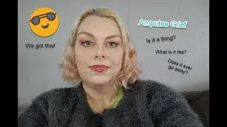 Amputee Q & A - Did I go through grief? (As an elective amputee)