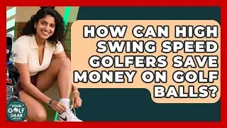 How Can High Swing Speed Golfers Save Money On Golf Balls? - Your Golf Gear Insider