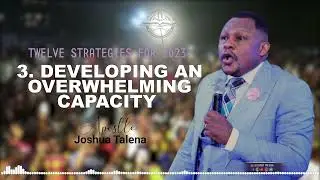 DEVELOPING AN OVERWHELMING CAPACITY by APOSTLE JOSHUA TALENA