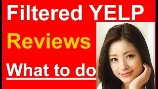 Filtered Yelp Reviews | 7 Tips To Keep Your Yelp Reviews From Getting Filtered | Removed Unfiltered