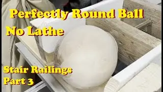Stair Railings Part 3: Perfectly Round Wooden Ball - No Lathe