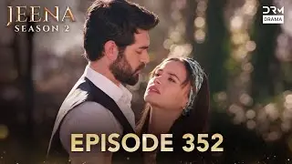 Turkish Drama in Urdu | JEENA Season 2 Episode 352 | Urdu Dubbed | UH1O