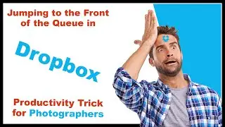 Jump to the Front of the Queue in Dropbox - Productivity Trick for Photographers