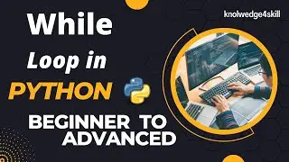 2.7 While Loop With Examples in Python | Python from Beginner to Advanced | knowledge4skill