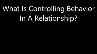What Is Controlling Behavior In A Relationship?