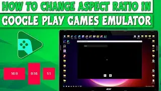 Как изменить соотношение сторон в эмуляторе Google Play Игр