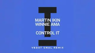 Martin Ikin, Winnie Ama - Control It (Vedat Unal Remix)