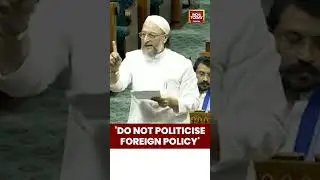 Do Not Politicise Foreign Policy: Asaduddin Owaisi | Operation Sindoor Debate