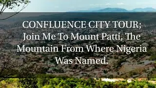 Tourist Destinations In Nigeria/ Kogi State ||Join Me To Mount Patti in the Confluence City, Lokoja.
