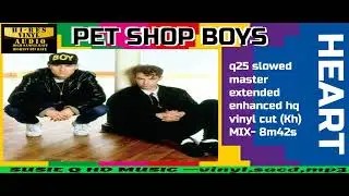 Pet Shop Boys - Heart   - (slowed) master extended enhanced hq vinyl cut (Kh MIX)  8m42s