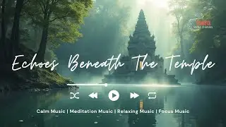 Echoes Beneath The Temple 🕯️ Ambient Soundscape | Meditation Music | Calm Music | Relaxing Music 🌊